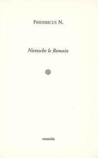 Nietzsche le Romain : textes latins et citations latines de Nietzsche