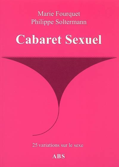 Cabaret sexuel : 25 variations sur le sexe