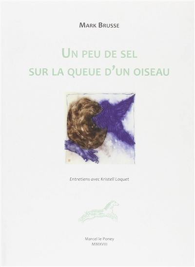 Un peu de sel sur la queue d'un oiseau : entretiens avec Kristel Loquet