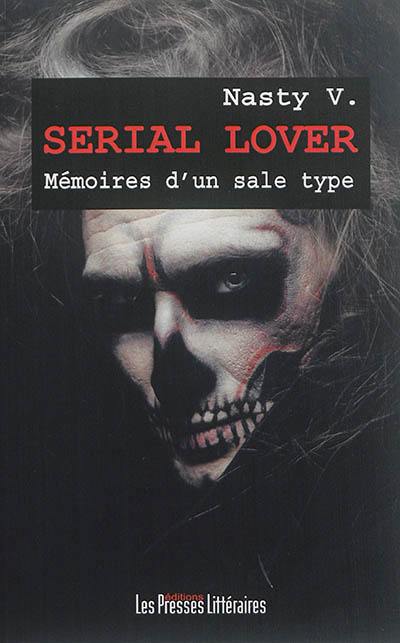 Serial lover : mémoires d'un sale type