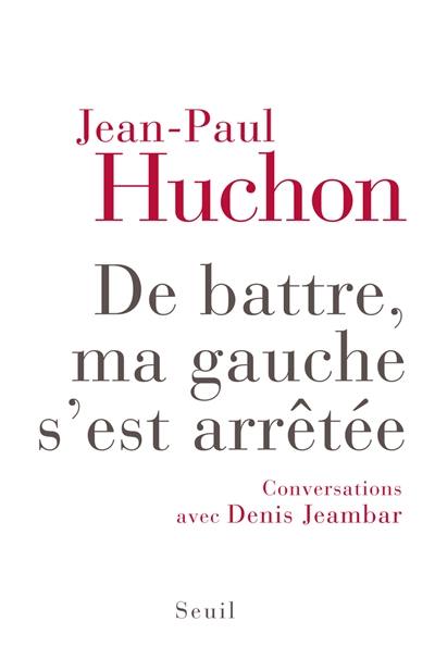 De battre, ma gauche s'est arrêtée : conversations avec Denis Jeambar