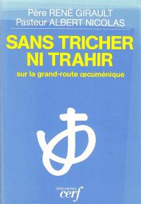 Sans tricher ni trahir : sur la grand-route oecuménique