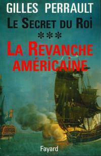 Le secret du roi. Vol. 3. La revanche américaine