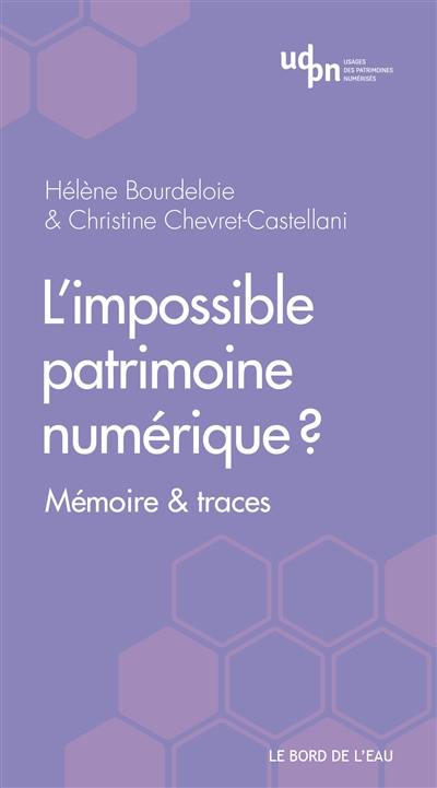 L'impossible patrimoine numérique ? : mémoire & traces