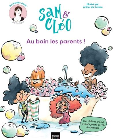 Sam & Cléo. Au bain les parents !