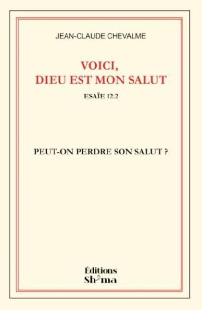 Voici, Dieu est mon salut : Isaïe 12.2 : peut-on perdre son salut ?