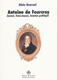 Antoine de Fourcroy : savant, franc-maçon, homme politique