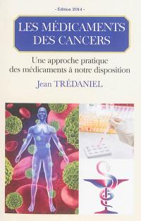 Les médicaments des cancers : une approche pratique des médicaments à notre disposition