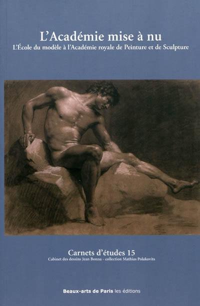 L'académie mise à nu : l'École du modèle à l'Académie royale de peinture et de sculpture : exposition, Paris, Ecole nationale supérieure des beaux-arts, 26 octobre 2009-29 janvier 2010