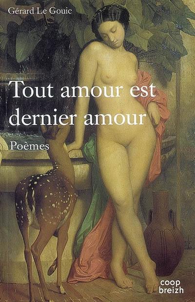 Tout amour est dernier amour : poèmes