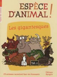 Espèce d'animal ! : 20 animaux racontent leur vie étonnante. Vol. 1. Les gigantesques