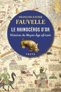 Le rhinocéros d'or : histoires du Moyen Age africain