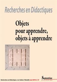 Recherches en didactiques, n° 27. Objets pour apprendre, objets à apprendre