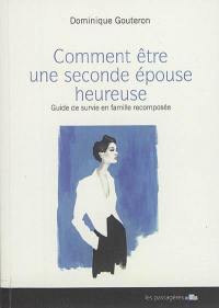 Comment être une seconde épouse heureuse : guide de survie en famille recomposée