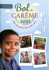 Bol de carême 2023 : vers les pauvres du monde entier : du 22 février au 9 avril 2023