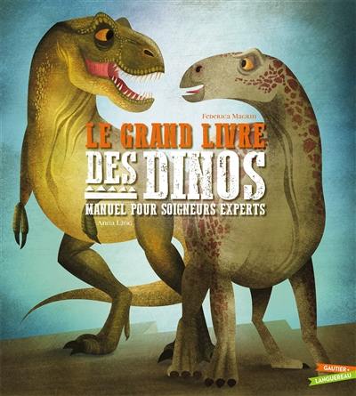 Le grand livre des dinos : manuel pour soigneurs experts