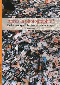 Après la photographie ? : de l'image argentique à la révolution numérique