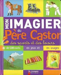 Mon imagier du Père Castor des sports et des loisirs : plus de 500 mots en jeux et en images