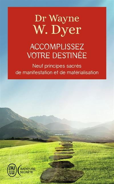 Accomplissez votre destinée : neuf principes sacrés de manifestation et de matérialisation