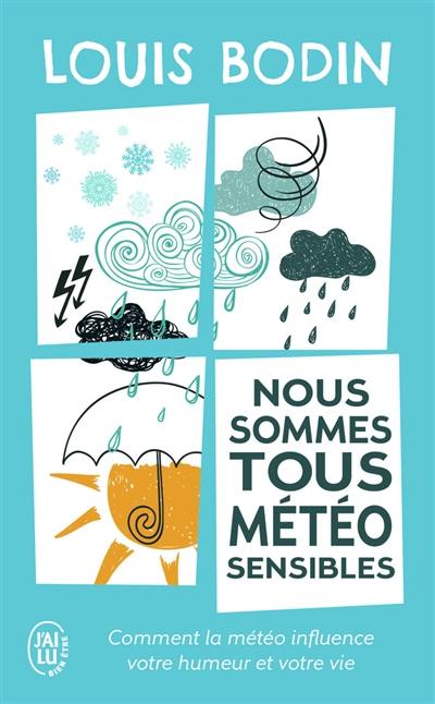 Nous sommes tous météo-sensibles : comment la météo influence votre humeur et votre vie