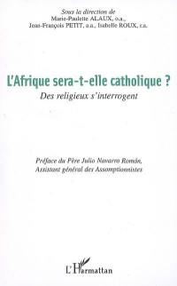 L'Afrique sera-t-elle catholique ? : des religieux s'interrogent : actes de la 3e Rencontre de l'Assomption pour le dialogue (Nairobi, juillet 2006)