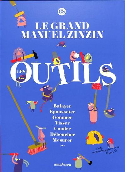 Le grand manuel zinzin : les outils : balayer, épousseter, gommer, visser, coudre, déboucher, mesurer...