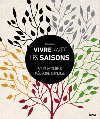 Vivre avec les saisons : acupuncture et médecine chinoise