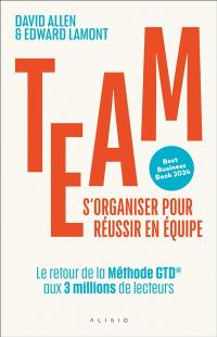 Team : s'organiser pour réussir en équipe : travailler ensemble et redéfinir la productivité dans un monde en perpétuel mouvement