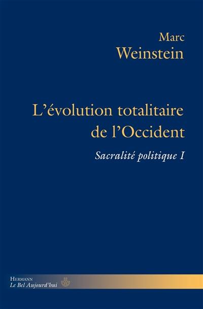 Sacralité politique. Vol. 1. L'évolution totalitaire de l'Occident