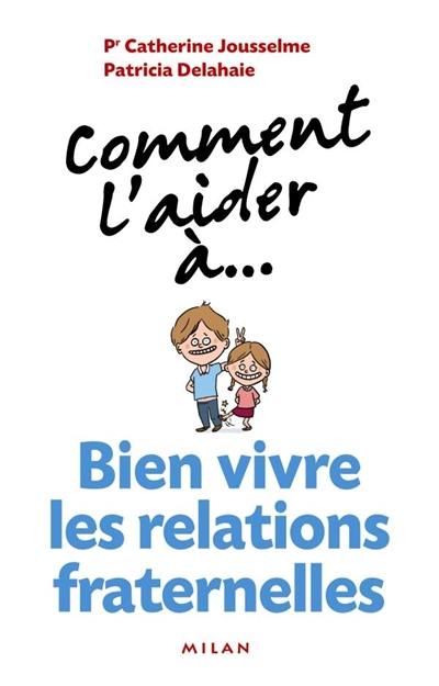 Comment l'aider à... bien vivre les relations fraternelles