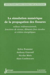 La simulation numérique de la propagation des fissures : milieux tridimensionnels, fonctions de niveau, éléments finis étendus et critères énergétiques