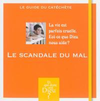 Le scandale du mal : la vie est parfois cruelle, est-ce que Dieu nous aide ? : le guide du catéchète