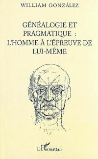 Généalogie et pragmatique : l'homme à l'épreuve de lui-même