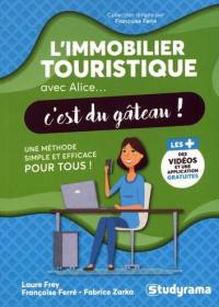 L'immobilier touristique avec Alice... c'est du gâteau ! : une méthode simple et efficace pour tous !