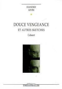 Douce vengeance et autres sketches : cabaret