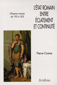 L'Etat romain entre éclatement et continuité : l'Empire romain de 192 à 325