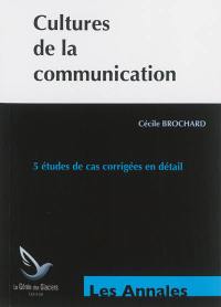 Cultures de la communication : annales épreuves E1 : 5 études de cas corrigées en détail