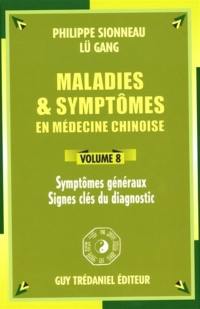 Maladies et symptômes en médecine chinoise. Vol. 8. Symptômes généraux, signes clés du diagnostic