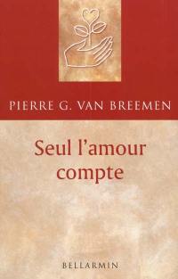 Seul l'amour compte : contemplation chez-soi