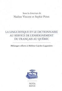 La linguistique et le dictionnaire au service de l'enseignement du français au Québec : mélanges offerts à Hélène Cajolet-Laganière