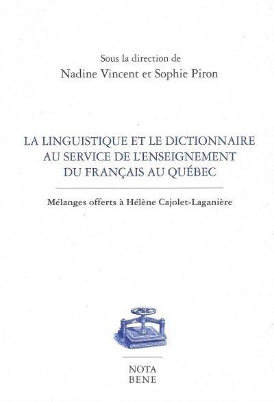 La linguistique et le dictionnaire au service de l'enseignement du français au Québec : mélanges offerts à Hélène Cajolet-Laganière