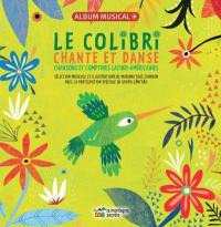 Le colibri chante et danse : chansons et comptines latino-américaines