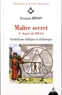 Maître secret, 4e degré du REAA : symbolisme biblique et alchimique