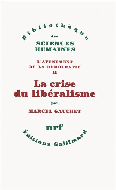 L'avènement de la démocratie. Vol. 2. La crise du libéralisme : 1880-1914