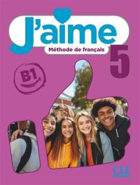 J'aime 5 : méthode de français, B1