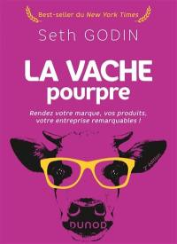 La vache pourpre : rendez votre marque, vos produits, votre entreprise remarquables !