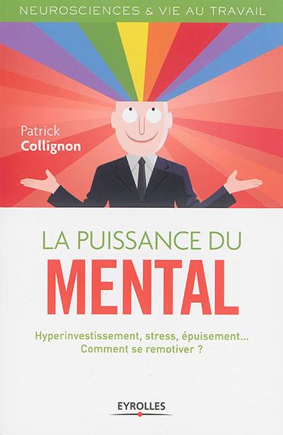 La puissance du mental : hyperinvestissement, stress, épuisement... comment se remotiver ?