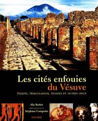 Les cités enfouies du Vésuve : Pompéi, Herculanum, Baïes, Stabies, Oplontis