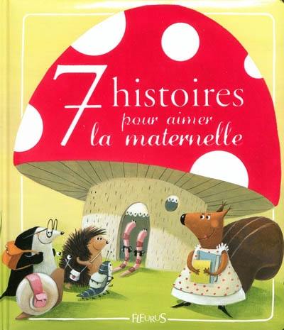 7 histoires pour aimer la maternelle