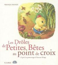 Les Drôles de petites bêtes au point de croix : d'après les personnages d'Antoon Krings